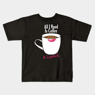 All I Need Is Coffee & Lipstick  Funny Quote Kids T-Shirt